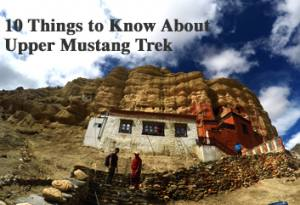 10 Things to Know About Upper Mustang Trek 
